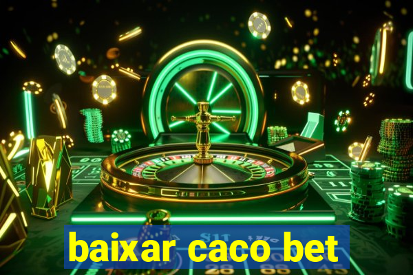 baixar caco bet